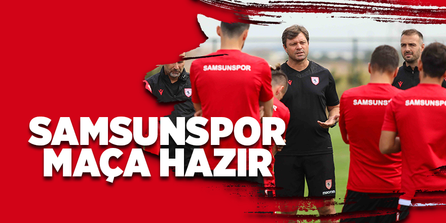 Samsunspor maça hazır - samsun haber