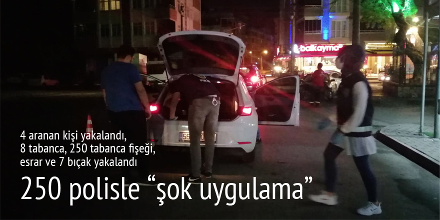 Bafra’da 250 polisle "şok uygulama" yapıldı