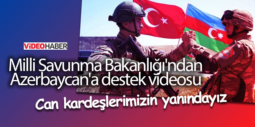 Milli Savunma Bakanlığı'ndan Azerbaycan'a destek videosu