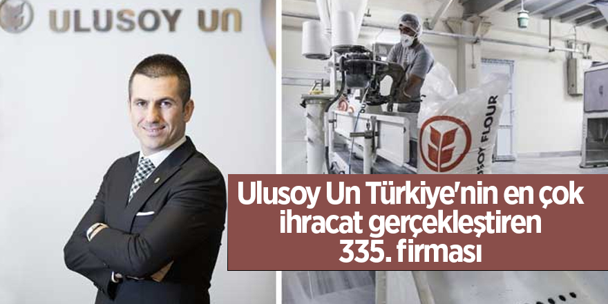 Ulusoy Un Türkiye'nin en çok ihracat gerçekleştiren 335. firması - samsun haber