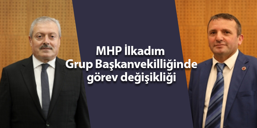 MHP İlkadım Grup Başkanvekilliğinde görev değişikliği - samsun haber