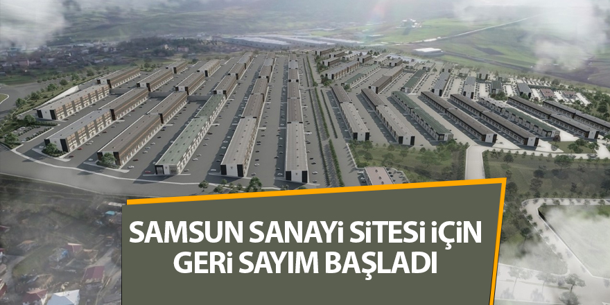 Samsun Sanayi Sitesi için geri sayım başladı - samsun haber