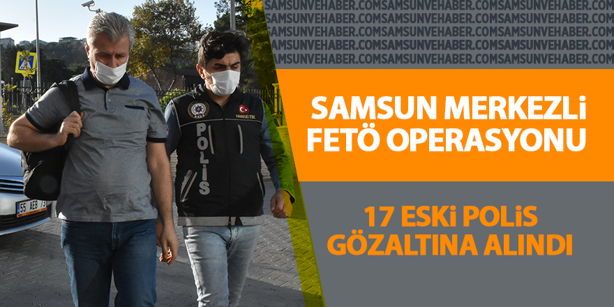 Samsun merkezli FETÖ operasyonu - samsun haber