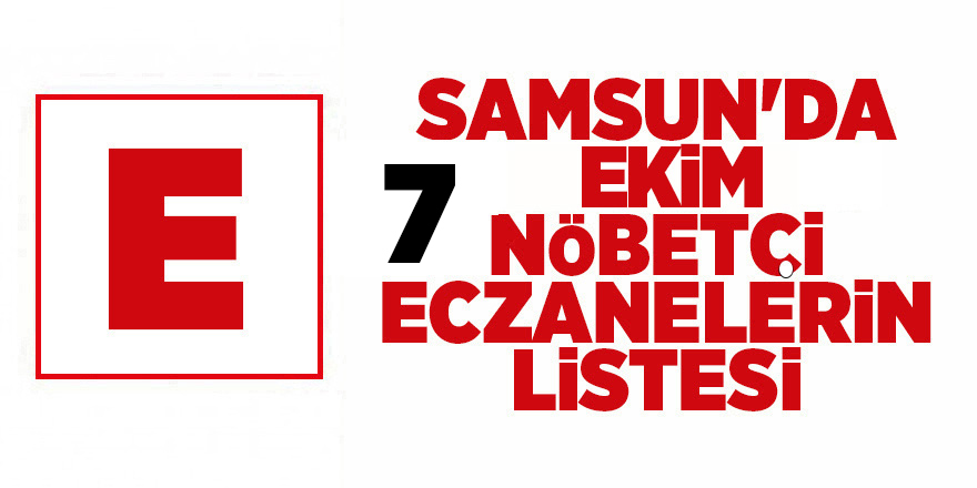 Samsun'da 7 Ekim nöbetçi eczaneler - samsun haber