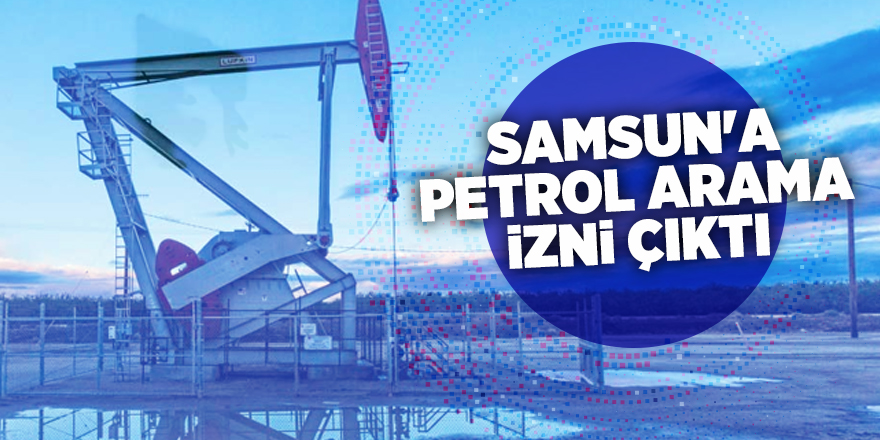 Samsun dahil Karadeniz'de 4 ilde petrol aranacak - samsun haber