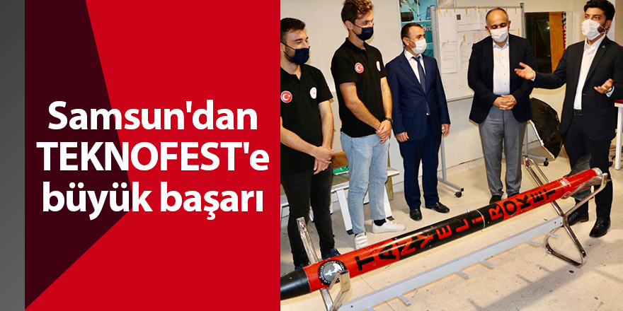 Samsun'dan TEKNOFEST'e büyük başarı - samsun haber