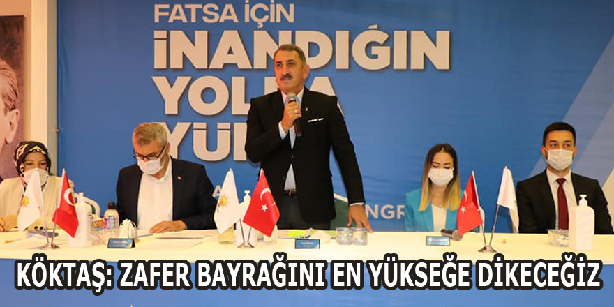 KÖKTAŞ: ZAFER BAYRAĞINI EN YÜKSEĞE DİKECEĞİZ