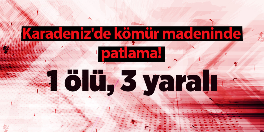 Karadeniz'de kömür madeninde patlama! 1 ölü, 3 yaralı - samsun haber