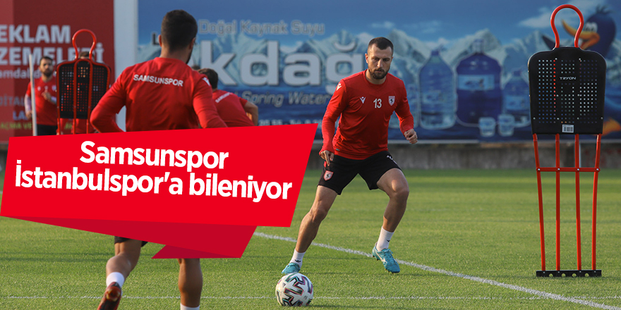 Samsunspor İstanbulspor'a bileniyor - samsun haber