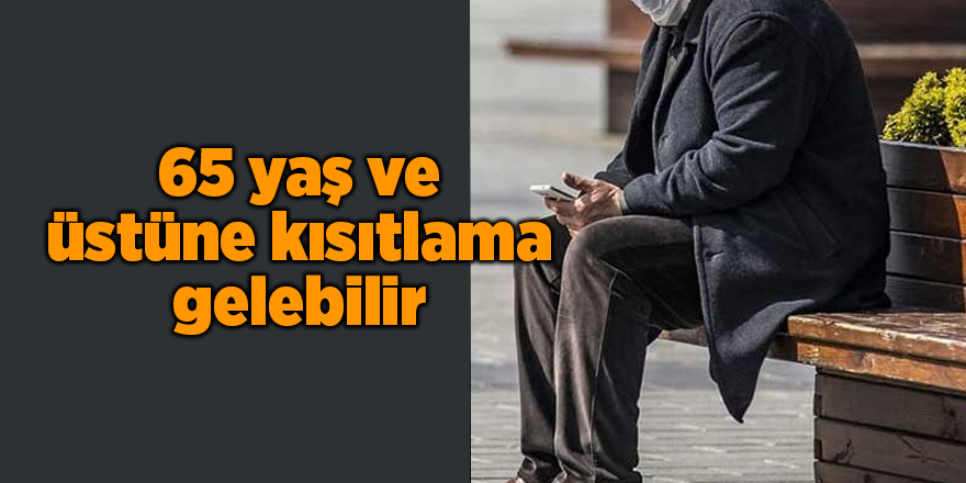 65 yaş ve üstüne kısıtlama gelebilir - samsun haber