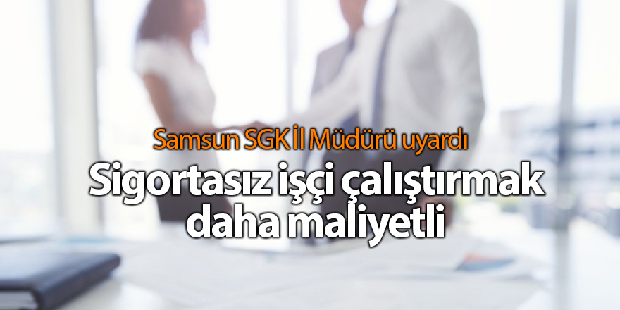 Samsun SGK İl Müdürü uyardı - samsun haber