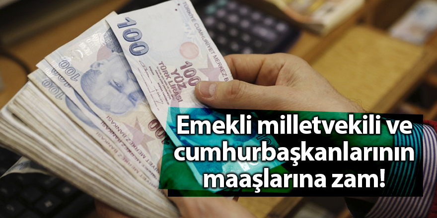 Emekli milletvekili ve cumhurbaşkanlarının maaşlarına zam! - samsun haber