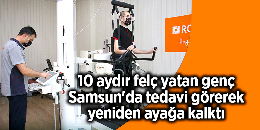 10 aydır felç yatıyordu Samsun'da tedavi görerek yeniden ayağa kalktı - samsun haber