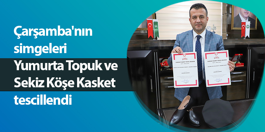 Çarşamba'nın simgeleri  Yumurta Topuk ve Sekiz Köşe Kasket tescillendi