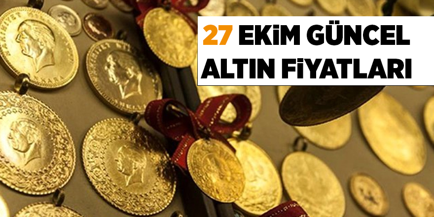 27 Ekim güncel altın fiyatları - samsun haber