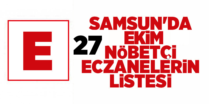 Samsun'da 27 Ekim nöbetçi eczaneler - samsun haber