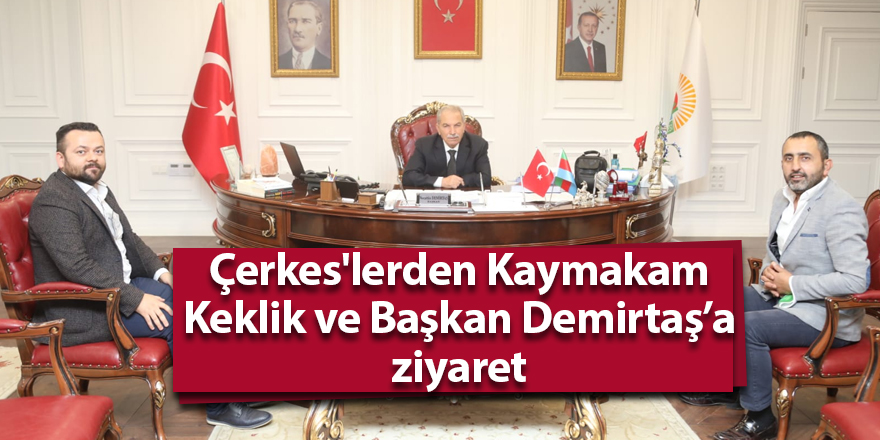 Çerkes'lerden Kaymakam Keklik ve Başkan Demirtaş’a ziyaret - samsun haber