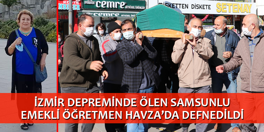 Depremde hayatını kaybeden Samsunlu emekli öğretmen toprağa verildi