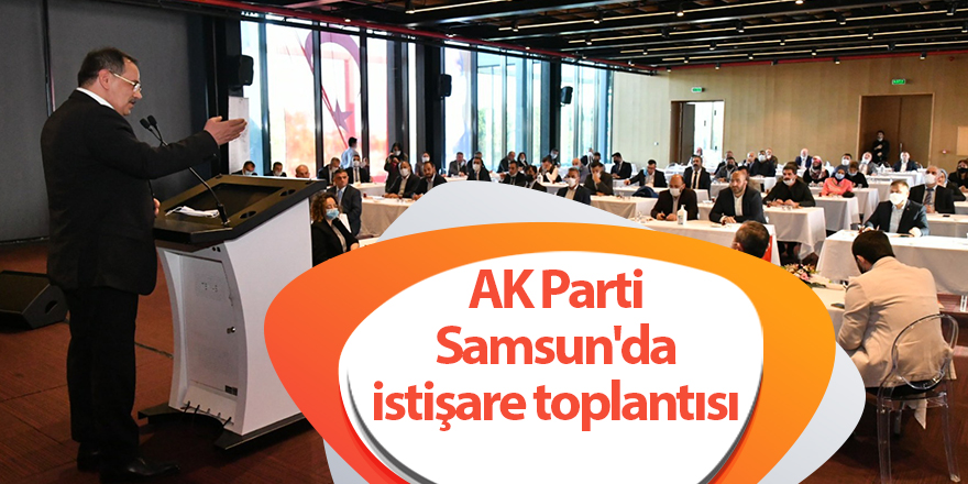 AK Parti Samsun'da istişare toplantısı - samsun haber