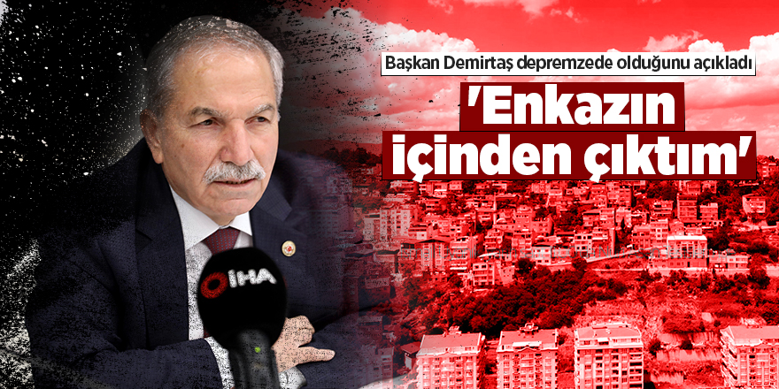 Başkan Demirtaş depremzede olduğunu açıkladı - samsun haber