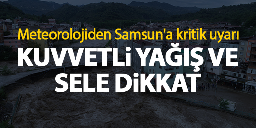 Meteorolojiden Samsun'a kritik uyarı - samsun haber