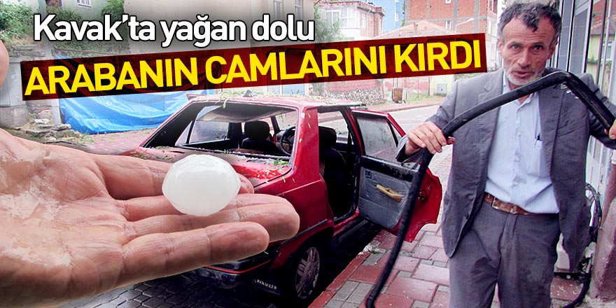 Kavak'ta yağan dolu arabanın camlarını kırdı