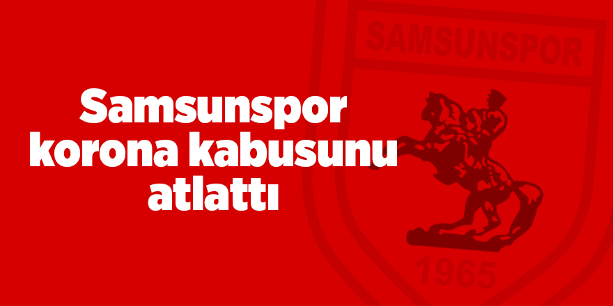 Samsunspor’da tüm futbolcuların korona testi negatife döndü - samsun haber