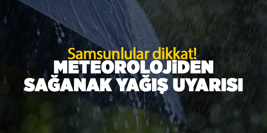 Meteorolojiden sağanak yağış uyarısı - samsun haber