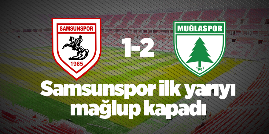 Samsunspor ilk yarıyı mağlup kapadı - samsun haber