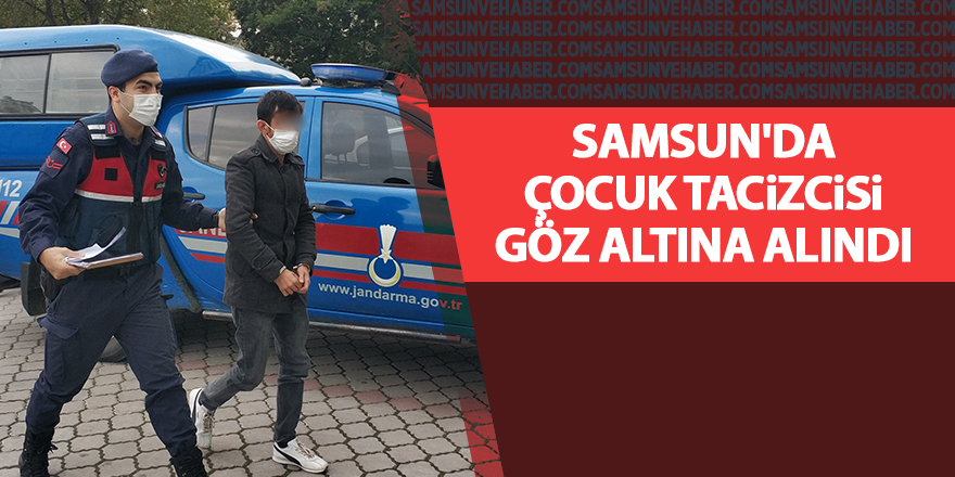 Samsun'da çocuk tacizcisi göz altına alındı - samsun haber