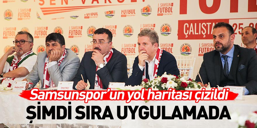 Samsunspor'un yol haritası çizildi.. Şimdi sıra uygulamada