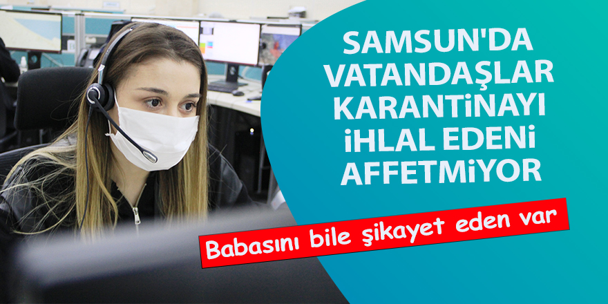 Samsun'da vatandaşlar karantinayı ihlal edeni affetmiyor - samsun haber