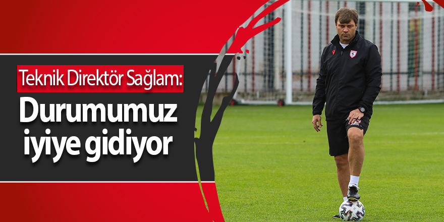 Teknik Direktör Sağlam:  Durumumuz iyiye gidiyor - samsun haber