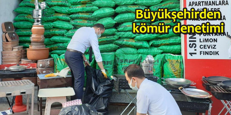 Büyükşehirden kömür denetimi