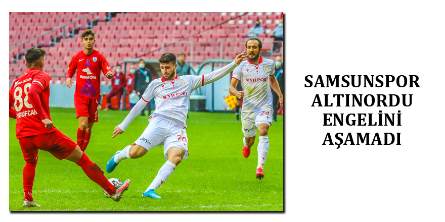 Yılport Samsunspor: 1 – Altınordu: 1