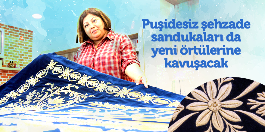 Puşidesiz şehzade sandukaları da yeni örtülerine kavuşacak