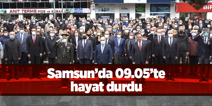 Samsun’da 09.05’te hayat durdu - samsun haber