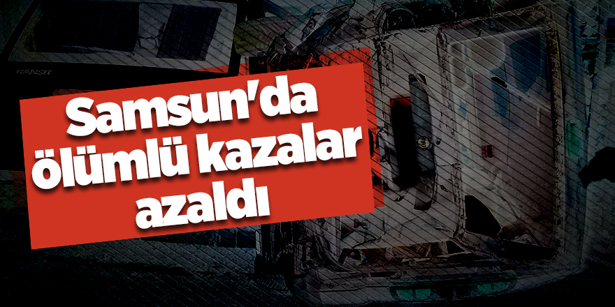 Samsun'da 2020 yılında 47 kişi kazada hayatını kaybetti  - samsun haber