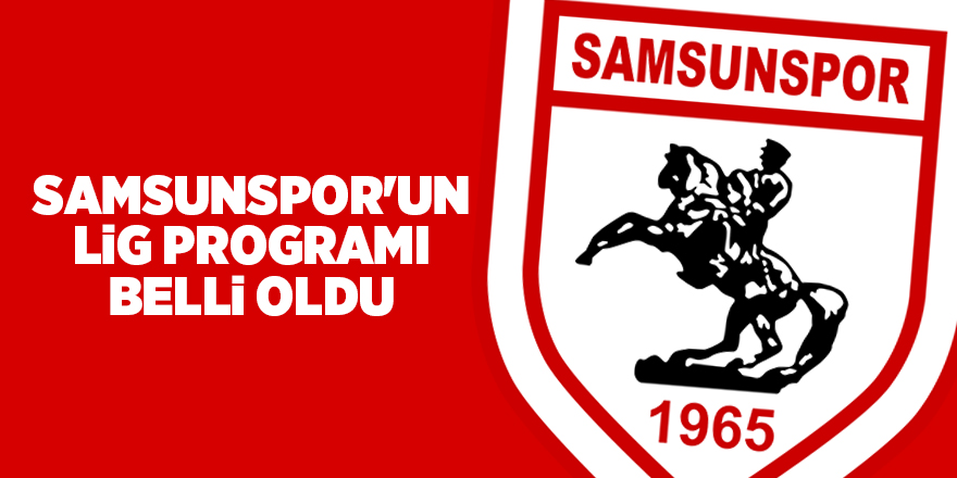 Samsunspor'un lig programı belli oldu - samsun haber