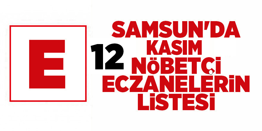 Samsun'da 12 Kasım nöbetçi eczaneler - samsun haber