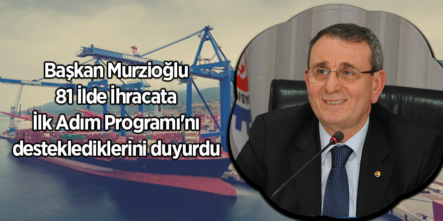 Başkan Murzioğlu: İhracat seferberliği başladı