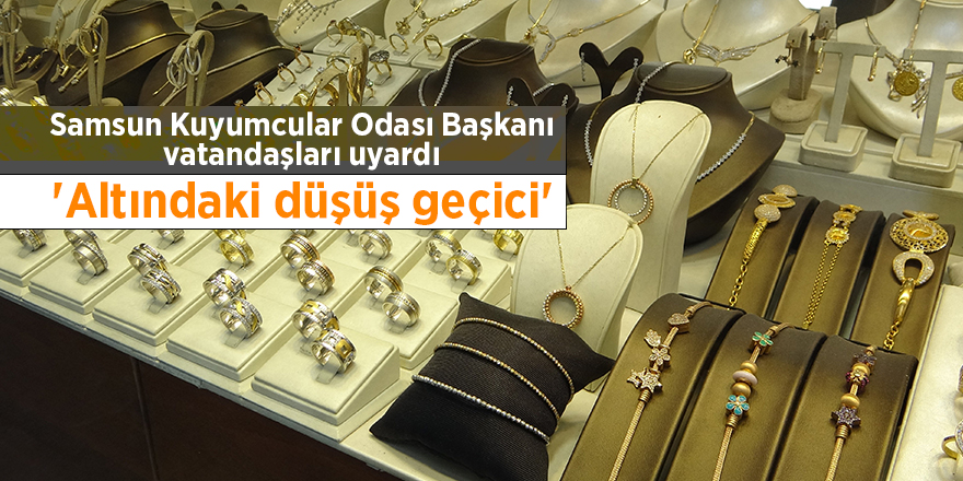 Samsun Kuyumcular Odası Başkanı vatandaşları uyardı - samsun haber