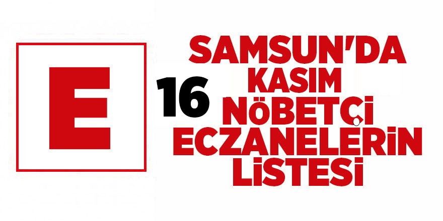 Samsun'da 16 Kasım nöbetçi eczaneler - samsun haber