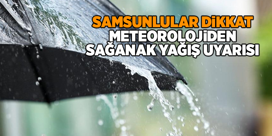 Meteorolojiden sağanak yağış uyarısı - samsun haber