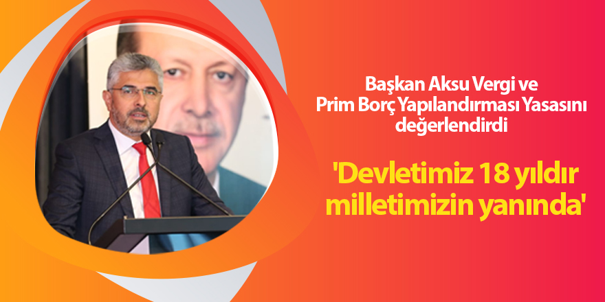 Başkan Aksu Vergi ve Prim Borç Yapılandırması Yasasını değerlendirdi - samsun haber