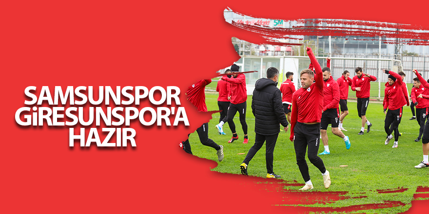 Samsunspor Giresunspor'a hazır - samsun haber