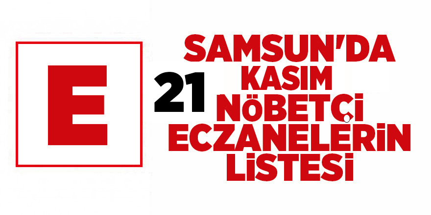 Samsun'da 21 Kasım nöbetçi eczaneler - samsun haber