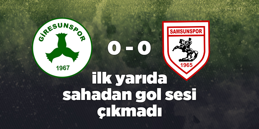 İlk yarı golsüz tamamlandı - samsun haber