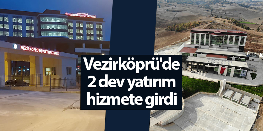 Vezirköprü'de 2 dev yatırım hizmete girdi - samsun haber