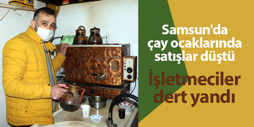 Samsun'da çay ocaklarında satışlar düştü - samsun haber